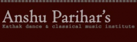 Anshu Parihar's Kathak Dance & Classical Music Institute